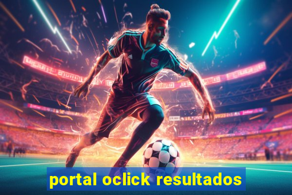 portal oclick resultados